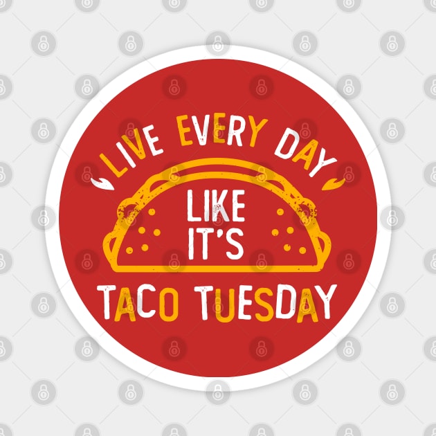 Live Everyday Like It's Taco Tuesday Magnet by DetourShirts